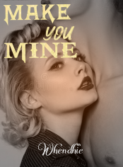 MAKE YOU MINE 