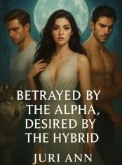 Betrayed By The Alpha, Desired By The Hybrid