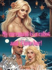 My mermaid is a robot, and I love her!