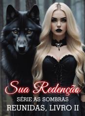 Sua Redenção (Série As Sombras Reunidas, Livro II)