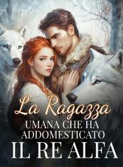 La Ragazza Umana Che Ha Addomesticato il Re Alfa