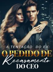 A Tentação do Ex: O Pedido de Recasamento do CEO