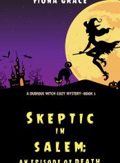 Skeptic in Salem: An Episode of Death (A Dubious Witch Cozy Mystery—Book 3)